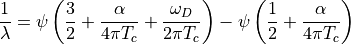 \frac{1}{\lambda}
=
\psi\left(\frac{3}{2}+\frac{\alpha}{4\pi T_c} + \frac{\omega_D}{2\pi T_c}\right)
-
\psi\left(\frac{1}{2} + \frac{\alpha}{4\pi T_c}\right)