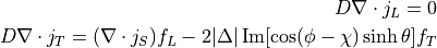 D\nabla\cdot j_L = 0 \\
D\nabla\cdot j_T = (\nabla\cdot j_S) f_L
                 - 2|\Delta|\mathop{\rm Im}[\cos(\phi-\chi)\sinh\theta] f_T