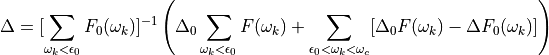 \Delta = [\sum_{\omega_k < \epsilon_0} F_0(\omega_k)]^{-1} \left(
\Delta_0 \sum_{\omega_k < \epsilon_0} F(\omega_k)
+ \sum_{\epsilon_0 < \omega_k < \omega_c} [\Delta_0 F(\omega_k) - \Delta F_0(\omega_k)]
\right)