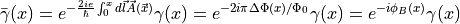 \bar{\gamma}(x) = e^{-\frac{2ie}{\hbar}\int_0^x d\vec{l} \vec{A}(\vec{x})}\gamma(x) = e^{-2i\pi \Delta\Phi(x)/\Phi_0}\gamma(x) = e^{-i \phi_{B}(x)}\gamma(x)